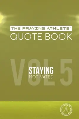 Das Praying Athlete Zitatebuch Band 5 Motiviert bleiben - The Praying Athlete Quote Book Vol. 5 Staying Motivated