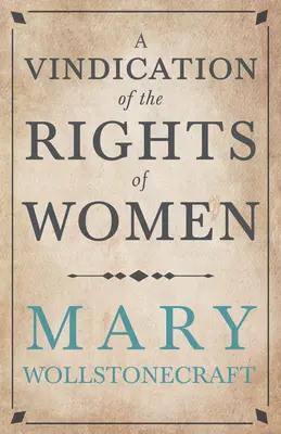 Eine Rechtfertigung der Rechte der Frau: Mit Bemerkungen zu politischen und moralischen Themen - A Vindication of the Rights of Woman: With Strictures on Political and Moral Subjects