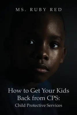 Wie Sie Ihre Kinder von CPS zurückbekommen: Child Protective Services - How to Get Your Kids Back from CPS: Child Protective Services