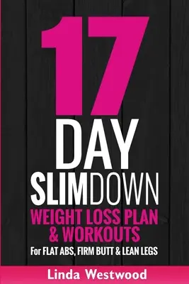 17-Tage-Abnehmen (3. Auflage): Abnehmplan & Workouts für flache Bauchmuskeln, straffen Po & schlanke Beine - 17-Day Slim Down (3rd Edition): Weight Loss Plan & Workouts For Flat Abs, Firm Butt & Lean Legs