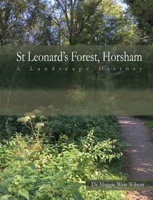 St. Leonard's Forest, West Sussex: Eine Landschaftsgeschichte - St Leonard's Forest, West Sussex: A Landscape History