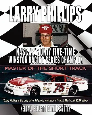 Larry Phillips: Der einzige fünffache NASCAR-Champion der Winston Racing Series - Larry Phillips: NASCAR's Only Five-Time Winston Racing Series Champion