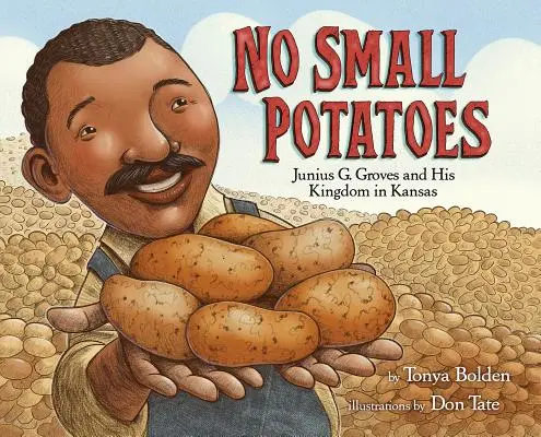 Keine kleinen Kartoffeln: Junius G. Groves und sein Königreich in Kansas - No Small Potatoes: Junius G. Groves and His Kingdom in Kansas