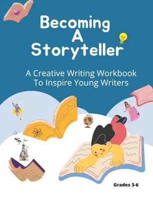 Ein Geschichtenerzähler werden: Ein Arbeitsbuch zum kreativen Schreiben, das junge Schriftsteller inspiriert - Becoming A Storyteller: A Creative Writing Workbook To Inspire Young Writers