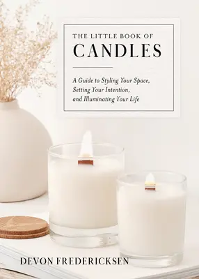 Das kleine Buch der Kerzen: Ein Leitfaden für die Gestaltung Ihres Raums, Ihre Intentionen und die Erhellung Ihres Lebens - The Little Book of Candles: A Guide to Styling Your Space, Setting Your Intention, & Illuminating Your Life