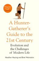 Der Leitfaden für Jäger und Sammler für das 21. Jahrhundert - Evolution und die Herausforderungen des modernen Lebens - Hunter-Gatherer's Guide to the 21st Century - Evolution and the Challenges of Modern Life