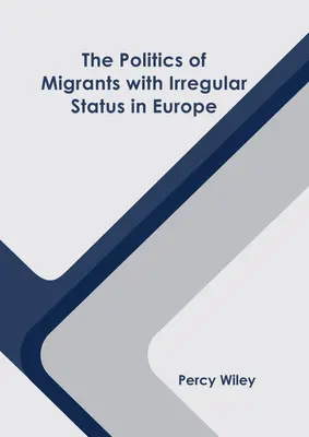 Die Politik der Migranten mit irregulärem Status in Europa - The Politics of Migrants with Irregular Status in Europe