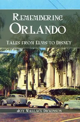 Erinnerungen an Orlando: Geschichten von Elvis bis Disney - Remembering Orlando: Tales from Elvis to Disney