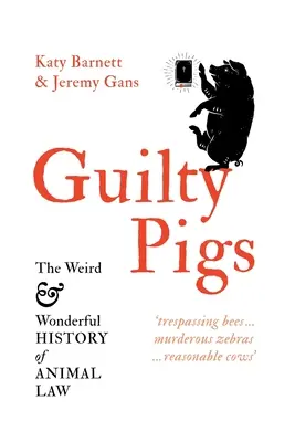 Schuldige Schweine: Die seltsame und wunderbare Geschichte des Tierrechts - Guilty Pigs: The Weird and Wonderful History of Animal Law