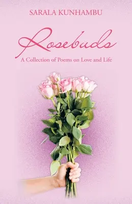 Rosenknospen: Eine Sammlung von Gedichten über Liebe und Leben - Rosebuds: A Collection of Poems on Love and Life