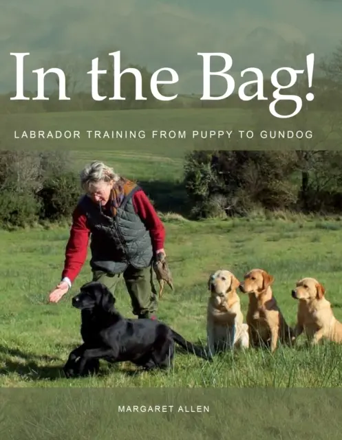 In der Tasche! - Labrador-Training vom Welpen bis zum Gundog - In the Bag! - Labrador Training from Puppy to Gundog