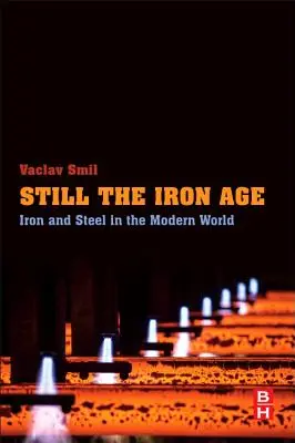 Immer noch das eiserne Zeitalter: Eisen und Stahl in der modernen Welt - Still the Iron Age: Iron and Steel in the Modern World