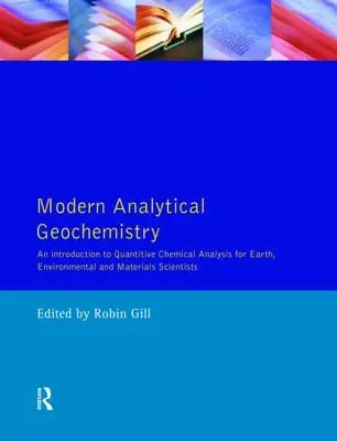 Moderne analytische Geochemie: Eine Einführung in die quantitativen chemischen Analysetechniken für Erd-, Umwelt- und Materialwissenschaftler - Modern Analytical Geochemistry: An Introduction to Quantitative Chemical Analysis Techniques for Earth, Environmental and Materials Scientists