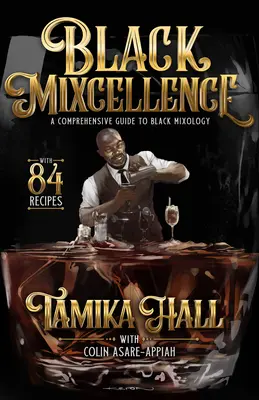 Black Mixcellence: Ein umfassender Leitfaden für schwarze Mixologie (ein Cocktail-Rezeptbuch, klassische Cocktails und Mixgetränke) - Black Mixcellence: A Comprehensive Guide to Black Mixology (a Cocktail Recipe Book, Classic Cocktails, and Mixed Drinks)