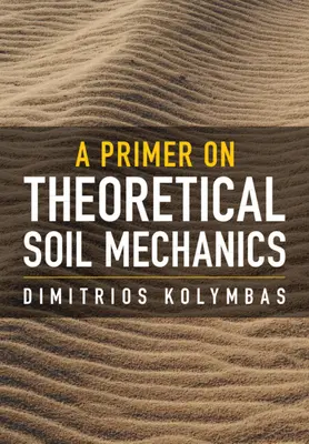 Fibel zur Theoretischen Bodenmechanik (Kolymbas Dimitrios (Universität Innsbruck)) - Primer on Theoretical Soil Mechanics (Kolymbas Dimitrios (University of Innsbruck))