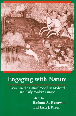 Die Auseinandersetzung mit der Natur: Essays über die natürliche Welt im Europa des Mittelalters und der frühen Neuzeit - Engaging With Nature: Essays on the Natural World in Medieval and Early Modern Europe
