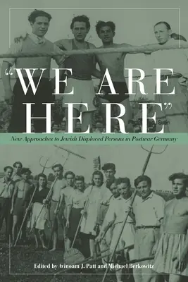 Wir sind hier: Neue Zugänge zu jüdischen Displaced Persons im Nachkriegsdeutschland - We Are Here: New Approaches to Jewish Displaced Persons in Postwar Germany