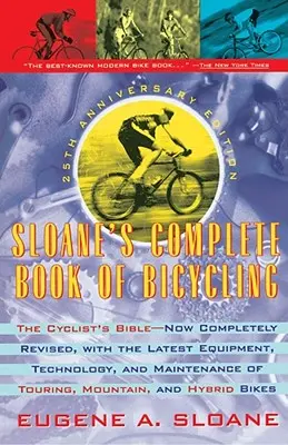 Sloanes komplettes Buch über das Fahrradfahren: Die Bibel des Radfahrers - 25. Jubiläumsausgabe - Sloane's Complete Book of Bicycling: The Cyclist's Bible--25th Anniversary Edition