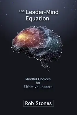 Die Gleichung zwischen Führungskraft und Geist: Achtsame Entscheidungen für wirksame Führungspersönlichkeiten - The Leader-Mind Equation: Mindful Choices for Effective Leaders