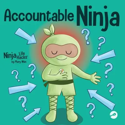 Verantwortungsbewusster Ninja: Ein Kinderbuch über eine Opfermentalität, die Schuldzuweisung an andere und die Übernahme von Verantwortung - Accountable Ninja: A Children's Book About a Victim Mindset, Blaming Others, and Accepting Responsibility