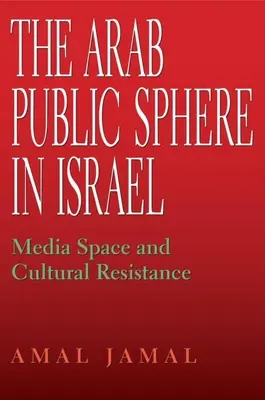 Der arabische öffentliche Raum in Israel: Medienraum und kultureller Widerstand - The Arab Public Sphere in Israel: Media Space and Cultural Resistance