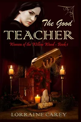 Die gute Lehrerin: Die Frauen des Weidenwaldes, Buch 1 - The Good Teacher: Women of the Willow Wood, Book 1