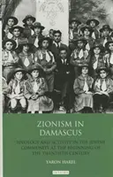 Zionismus in Damaskus: Ideologie und Aktivität in der jüdischen Gemeinde zu Beginn des zwanzigsten Jahrhunderts - Zionism in Damascus: Ideology and Activity in the Jewish Community at the Beginning of the Twentieth Century