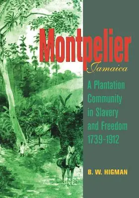 Montpelier, Jamaika: Eine Plantagengemeinschaft in Sklaverei und Freiheit 1739-1912 - Montpelier, Jamaica: A Plantation Community in Slavery and Freedom 1739-1912