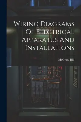 Schaltpläne für elektrische Geräte und Anlagen - Wiring Diagrams Of Electrical Apparatus And Installations
