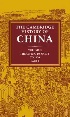 Die Cambridge History of China: Band 9, Teil 1, Das Ch'ing-Reich bis 1800