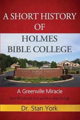 Eine kurze Geschichte des Holmes Bible College: Ein Wunder von Greenville - A Short History of Holmes Bible College: A Greenville Miracle