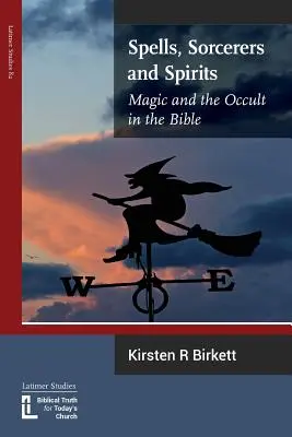 Zaubersprüche, Hexenmeister und Geister: Magie und das Okkulte in der Bibel - Spells, Sorcerers and Spirits: Magic and the Occult in the Bible