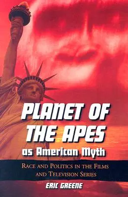 Der Planet der Affen als amerikanischer Mythos: Ethnie und Politik in den Filmen und Fernsehserien - Planet of the Apes as American Myth: Race and Politics in the Films and Television Series