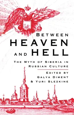 Zwischen Himmel und Hölle: Der Mythos von Sibirien in der russischen Kultur - Between Heaven and Hell: The Myth of Siberia in Russian Culture