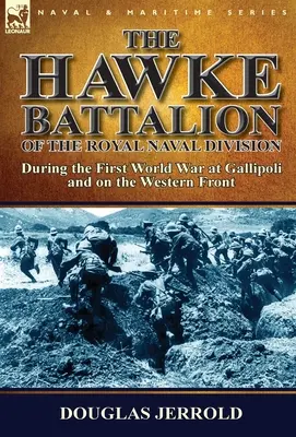 Das Hawke-Bataillon der Königlichen Marinedivision - Während des Ersten Weltkriegs in Gallipoli und an der Westfront - The Hawke Battalion of the Royal Naval Division-During the First World War at Gallipoli and on the Western Front