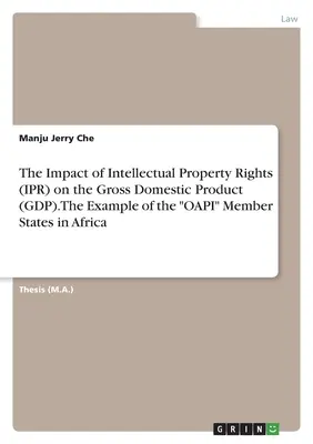 The Impact of Intellectual Property Rights (IPR) on the Gross Domestic Product (GDP). The Example of the OAPI