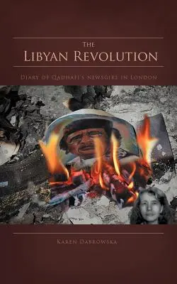 Die libysche Revolution: Tagebuch von Gaddafis Nachrichtenfrau in London - The Libyan Revolution: Diary of Qadhafi's Newsgirl in London