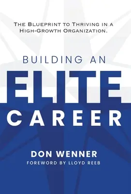 Aufbau einer Elite-Karriere: Die Blaupause für den Erfolg in einem wachstumsstarken Unternehmen - Building an Elite Career: The Blueprint to Thriving in a High-Growth Organization