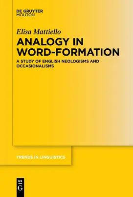 Analogie in der Wortbildung: Eine Studie über englische Neologismen und Occasionalismen - Analogy in Word-Formation: A Study of English Neologisms and Occasionalisms
