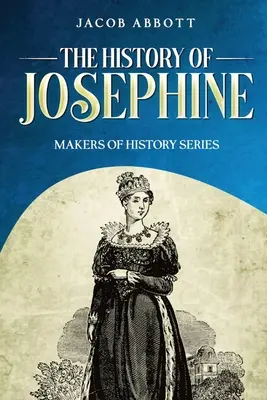 Die Geschichte von Josephine: Makers of History-Reihe - The History of Josephine: Makers of History Series