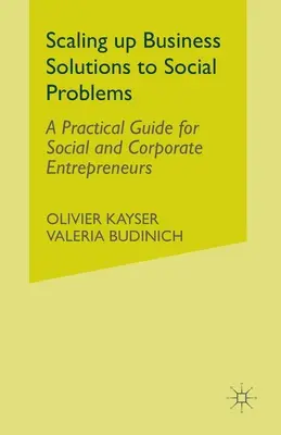 Scaling Up Business - Lösungen für soziale Probleme: Ein praktischer Leitfaden für Sozial- und Unternehmensgründer - Scaling Up Business Solutions to Social Problems: A Practical Guide for Social and Corporate Entrepreneurs