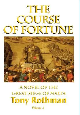 Der Lauf des Schicksals - Ein Roman über die große Belagerung von Malta, Band 3 - The Course of Fortune-A Novel of the Great Siege of Malta Vol. 3