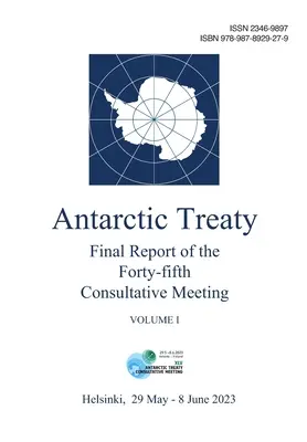 Abschlussbericht der fünfundvierzigsten Konsultativtagung zum Antarktisvertrag. Band I - Final Report of the Forty-fifth Antarctic Treaty Consultative Meeting. Volume I