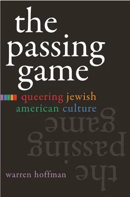 Das Passing Game: Queering Jewish American Culture - The Passing Game: Queering Jewish American Culture
