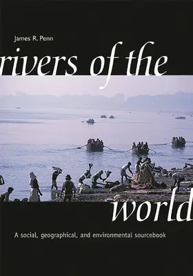 Flüsse der Welt: Ein soziales, geographisches und ökologisches Quellenbuch - Rivers of the World: A Social, Geographical, and Environmental Sourcebook
