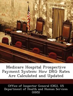 Medicare Hospital Prospective Payment System: Wie Drg-Raten berechnet und aktualisiert werden (Office of Inspector General (Oig)) - Medicare Hospital Prospective Payment System: How Drg Rates Are Calculated and Updated (Office of Inspector General (Oig))