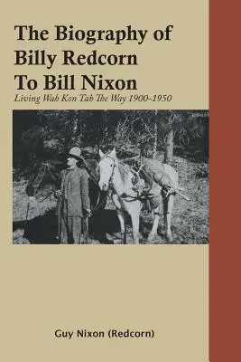 Die Biographie von Billy Redcorn zu Bill Nixon (Nixon (Redcorn) Guy) - The Biography of Billy Redcorn To Bill Nixon (Nixon (Redcorn) Guy)