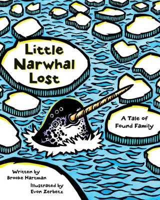 Kleiner Narwal verloren: Eine Geschichte über eine gefundene Familie - Little Narwhal Lost: A Tale of Found Family