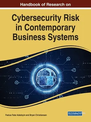 Handbuch der Forschung über Cybersicherheitsrisiken in modernen Unternehmenssystemen - Handbook of Research on Cybersecurity Risk in Contemporary Business Systems