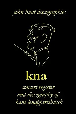 Hans Knappertsbusch. Kna: Konzertregister und Diskographie von Hans Knappertsbusch, 1888-1965. Zweite Auflage. [2007]. - Hans Knappertsbusch. Kna: Concert Register and Discography of Hans Knappertsbusch, 1888-1965. Second Edition. [2007].